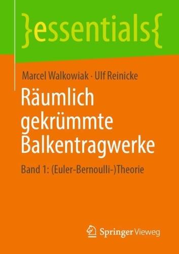Räumlich gekrümmte Balkentragwerke: Band 1: (Euler-Bernoulli-)Theorie  by Marcel Walkowiak at Abbey's Bookshop, 