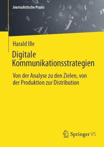 Digitale Kommunikationsstrategien: Von der Analyse zu den Zielen, von der Produktion zur Distribution  by Harald Ille at Abbey's Bookshop, 