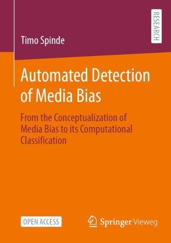 Automated Detection of Media Bias: From the Conceptualization of Media Bias to its Computational Classification  by Timo Spinde at Abbey's Bookshop, 