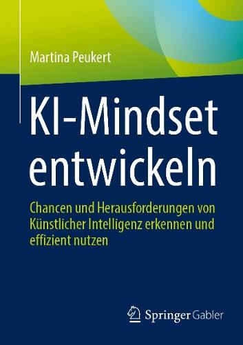 KI-Mindset entwickeln: Chancen und Herausforderungen von Künstlicher Intelligenz erkennen und effizient nutzen  by Martina Peukert at Abbey's Bookshop, 