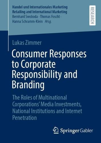 Consumer Responses to Corporate Responsibility and Branding: The Roles of Multinational Corporations’ Media Investments, National Institutions and Internet Penetration  by Lukas Zimmer at Abbey's Bookshop, 