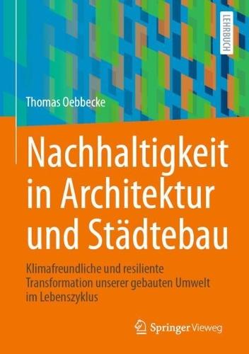 Nachhaltigkeit in Architektur und Städtebau: Klimafreundliche und resiliente Transformation unserer gebauten Umwelt im Lebenszyklus  by Thomas Oebbecke at Abbey's Bookshop, 