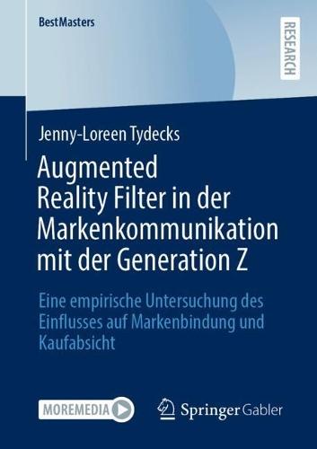 Augmented Reality Filter in der Markenkommunikation mit der Generation Z: Eine empirische Untersuchung des Einflusses auf Markenbindung und Kaufabsicht  by Jenny-Loreen Tydecks at Abbey's Bookshop, 