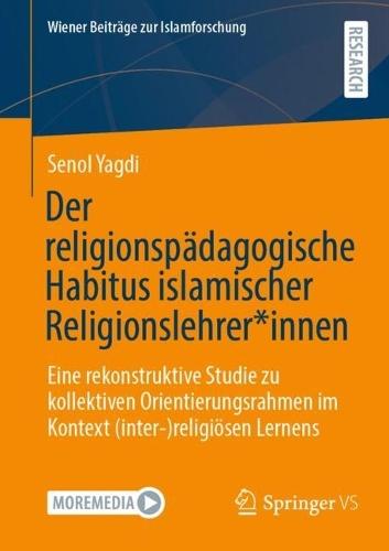 Der religionspädagogische Habitus islamischer Religionslehrer*innen: Eine rekonstruktive Studie zu kollektiven Orientierungsrahmen im Kontext (inter-)religiösen Lernens  by Senol Yagdi at Abbey's Bookshop, 