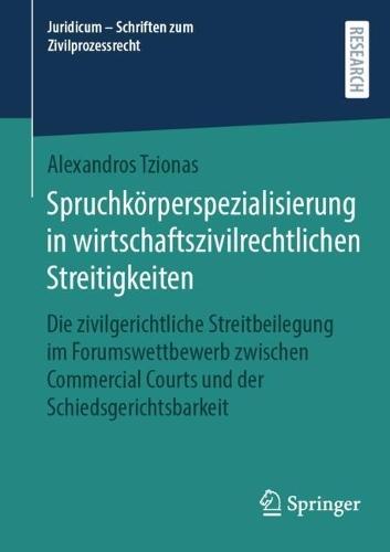 Spruchkörperspezialisierung in wirtschaftszivilrechtlichen Streitigkeiten: Die zivilgerichtliche Streitbeilegung im Forumswettbewerb zwischen Commercial Courts und der Schiedsgerichtsbarkeit  by Alexandros Tzionas at Abbey's Bookshop, 