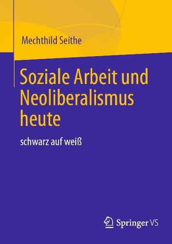 Soziale Arbeit und Neoliberalismus heute: schwarz auf weiß  by Mechthild Seithe at Abbey's Bookshop, 