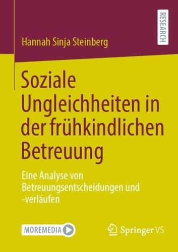 Soziale Ungleichheiten in der frühkindlichen Betreuung: Eine Analyse von Betreuungsentscheidungen und -verläufen  by Hannah Sinja Steinberg at Abbey's Bookshop, 