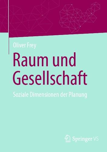 Raum und Gesellschaft: Soziale Dimensionen der Planung  by Oliver Frey at Abbey's Bookshop, 