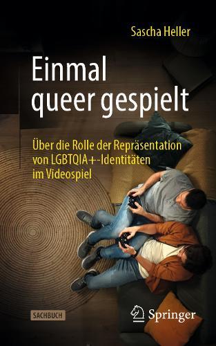 Einmal queer gespielt: Über die Rolle der Repräsentation von LGBTQIA+-Identitäten im Videospiel  by Sascha Heller at Abbey's Bookshop, 