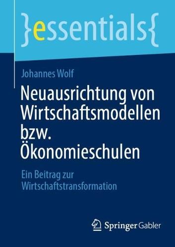 Neuausrichtung von Wirtschaftsmodellen bzw. Ökonomieschulen: Ein Beitrag zur Wirtschaftstransformation
