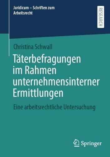 Täterbefragungen im Rahmen unternehmensinterner Ermittlungen: Eine arbeitsrechtliche Untersuchung  by Christina Schwall at Abbey's Bookshop, 
