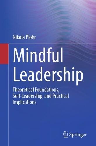 Mindful Leadership: Theoretical Foundations, Self-Leadership and Practical Implications  by Nikola Plohr at Abbey's Bookshop, 