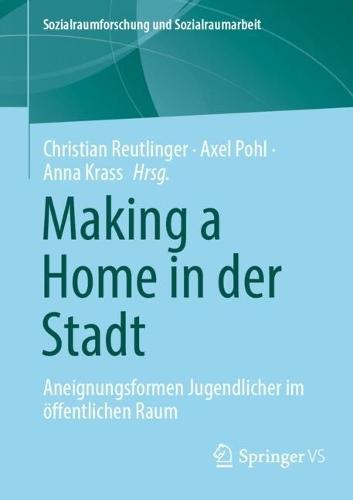 Making a Home in der Stadt: Aneignungsformen Jugendlicher im öffentlichen Raum  by Christian Reutlinger at Abbey's Bookshop, 