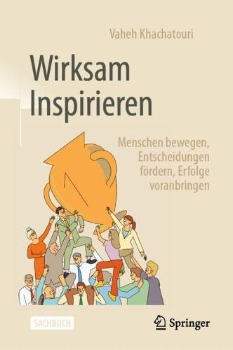 Wirksam Inspirieren: Menschen bewegen, Entscheidungen fördern, Erfolge voranbringen  by Vaheh Khachatouri at Abbey's Bookshop, 
