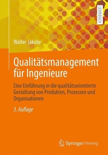 Qualitätsmanagement für Ingenieure: Eine Einführung in die qualitätsorientierte Gestaltung von Produkten, Prozessen und Organisationen  by Walter Jakoby at Abbey's Bookshop, 