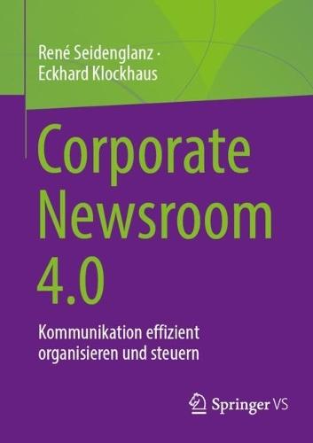 Corporate Newsroom 4.0: Kommunikation effizient organisieren und steuern  by René Seidenglanz at Abbey's Bookshop, 