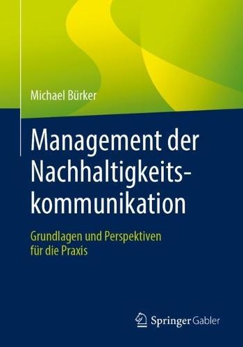 Management der Nachhaltigkeitskommunikation: Grundlagen und Perspektiven für die Praxis  by Michael Bürker at Abbey's Bookshop, 