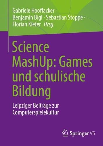 Science MashUp: Games und schulische Bildung: Leipziger Beiträge zur Computerspielekultur  by Gabriele Hooffacker at Abbey's Bookshop, 
