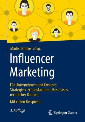 Influencer Marketing: Für Unternehmen und Creators: Strategien, Erfolgsfaktoren, Best Cases, rechtlicher Rahmen. Mit vielen Beispielen  by Marlis Jahnke at Abbey's Bookshop, 