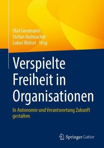 Verspielte Freiheit in Organisationen: In Autonomie und Verantwortung Zukunft gestalten  by Olaf Geramanis at Abbey's Bookshop, 