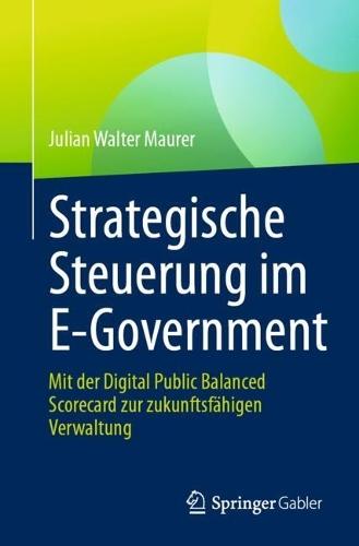 Strategische Steuerung im E-Government: Mit der Digital Public Balanced Scorecard zur zukunftsfähigen Verwaltung  by Julian Walter Maurer at Abbey's Bookshop, 