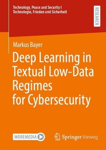 Deep Learning in Textual Low-Data Regimes for Cybersecurity  by Markus Bayer at Abbey's Bookshop, 