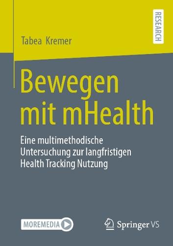 Bewegen mit mHealth: Eine multimethodische Untersuchung zur langfristigen Health Tracking Nutzung  by Tabea  Kremer at Abbey's Bookshop, 