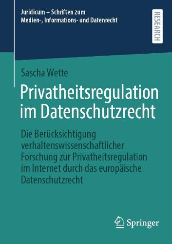Privatheitsregulation im Datenschutzrecht: Die Berücksichtigung verhaltenswissenschaftlicher Forschung zur Privatheitsregulation im Internet durch das europäische Datenschutzrecht  by Sascha Wette at Abbey's Bookshop, 