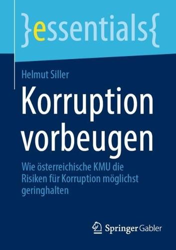 Korruption vorbeugen: Wie österreichische KMU die Risiken für Korruption möglichst geringhalten  by Helmut Siller at Abbey's Bookshop, 