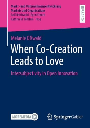 When Co-Creation Leads to Love: Intersubjectivity in Open Innovation  by Melanie Oßwald at Abbey's Bookshop, 