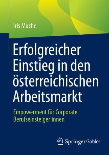 Erfolgreicher Einstieg in den österreichischen Arbeitsmarkt: Empowerment für Corporate Berufseinsteiger:innen  by Iris Muche at Abbey's Bookshop, 