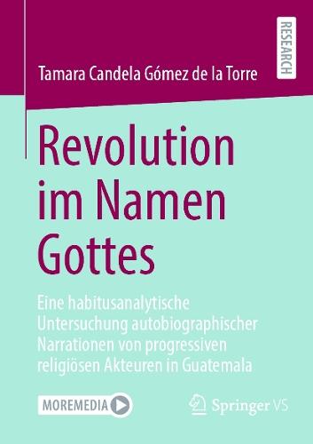 Revolution im Namen Gottes: Eine habitusanalytische Untersuchung autobiographischer Narrationen von progressiven religiösen Akteuren in Guatemala  by Tamara Candela Gómez de la Torre at Abbey's Bookshop, 