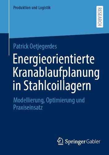 Energieorientierte Kranablaufplanung in Stahlcoillagern: Modellierung, Optimierung und Praxiseinsatz  by Patrick Oetjegerdes at Abbey's Bookshop, 