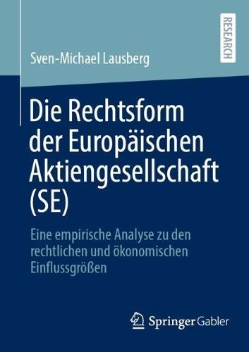 Die Rechtsform der Europäischen Aktiengesellschaft (SE): Eine empirische Analyse zu den rechtlichen und ökonomischen Einflussgrößen  by Sven-Michael Lausberg at Abbey's Bookshop, 