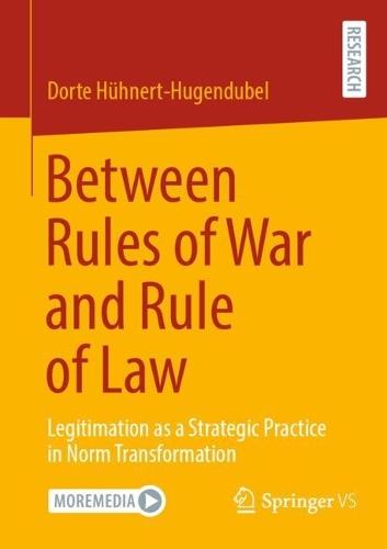 Between Rules of War and Rule of Law: Legitimation as a Strategic Practice in Norm Transformation  by Dorte Hühnert-Hugendubel at Abbey's Bookshop, 