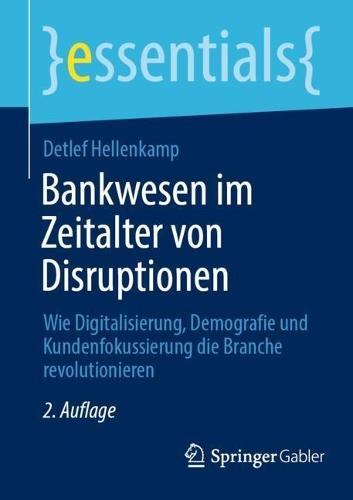 Bankwesen im Zeitalter von Disruptionen: Wie Digitalisierung, Demografie und Kundenfokussierung die Branche revolutionieren  by Detlef Hellenkamp at Abbey's Bookshop, 