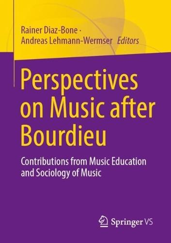Perspectives on Music after Bourdieu: Contributions from Music Education and Sociology of Music