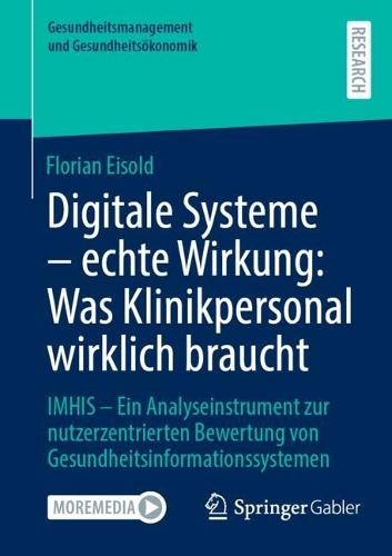 Digitale Systeme - echte Wirkung: Was Klinikpersonal wirklich braucht: IMHIS – Ein Analyseinstrument zur nutzerzentrierten Bewertung von Gesundheitsinformationssystemen  by Florian Eisold at Abbey's Bookshop, 