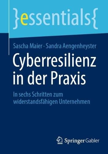 Cyberresilienz in der Praxis: In sechs Schritten zum widerstandsfähigen Unternehmen  by Sascha Maier at Abbey's Bookshop, 