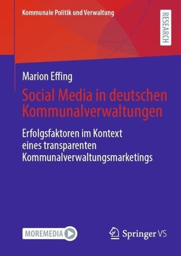 Social Media in deutschen Kommunalverwaltungen: Erfolgsfaktoren im Kontext eines transparenten Kommunalverwaltungsmarketings  by Marion Effing at Abbey's Bookshop, 