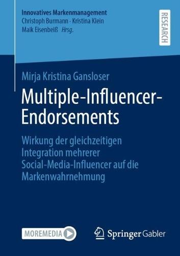 Multiple-Influencer-Endorsements: Wirkung der gleichzeitigen Integration mehrerer Social-Media-Influencer auf die Markenwahrnehmung  by Mirja Kristina Gansloser at Abbey's Bookshop, 
