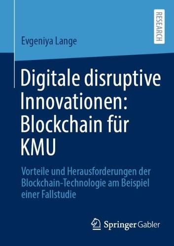 Digitale disruptive Innovationen: Blockchain für KMU: Vorteile und Herausforderungen der Blockchain-Technologie am Beispiel einer Fallstudie  by Evgeniya Lange at Abbey's Bookshop, 