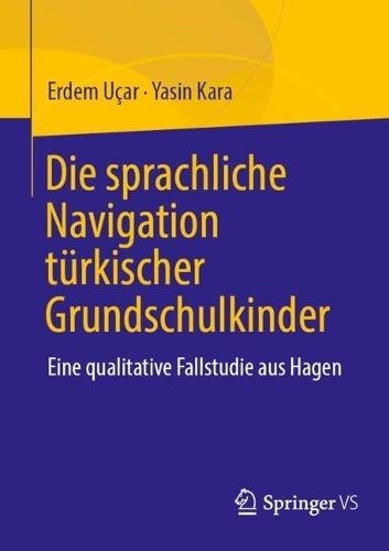 Die sprachliche Navigation türkischstämmiger Grundschulkinder: Eine qualitative Fallstudie aus Hagen