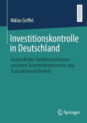 Investitionskontrolle in Deutschland: Ausländische Direktinvestitionen zwischen Sicherheitsinteressen und Transaktionssicherheit  by Niklas Griffel at Abbey's Bookshop, 