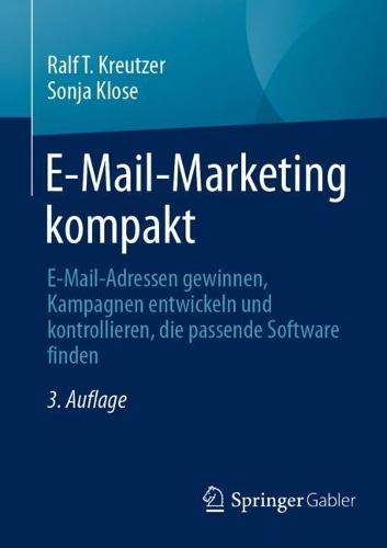 E-Mail-Marketing kompakt: E-Mail-Adressen gewinnen, Kampagnen entwickeln und kontrollieren, die passende Software finden  by Ralf T. Kreutzer at Abbey's Bookshop, 
