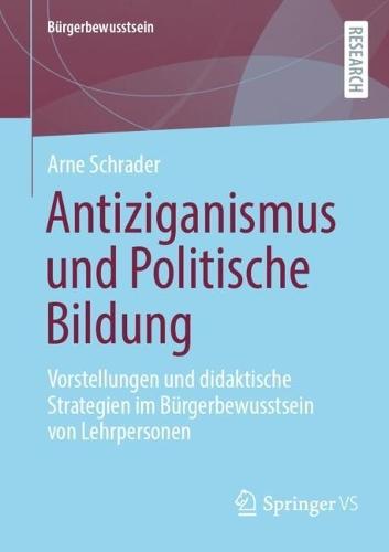 Antiziganismus und Politische Bildung: Vorstellungen und didaktische Strategien im Bürgerbewusstsein von Lehrpersonen  by Arne Schrader at Abbey's Bookshop, 