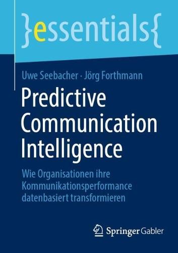 Predictive Communication Intelligence: Wie Organisationen ihre Kommunikationsperformance datenbasiert transformieren  by Uwe Seebacher at Abbey's Bookshop, 