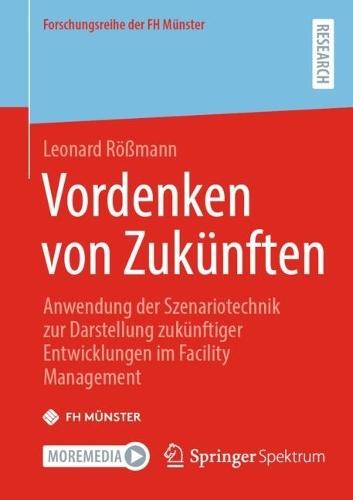 Vordenken von Zukünften: Anwendung der Szenariotechnik zur Darstellung zukünftiger Entwicklungen im Facility Management  by Leonard Rößmann at Abbey's Bookshop, 