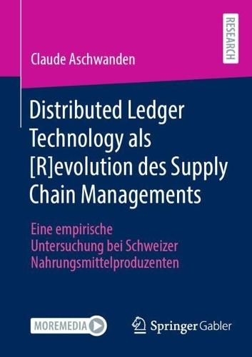 Distributed Ledger Technology als [R]evolution des Supply Chain Managements: Eine empirische Untersuchung bei Schweizer Nahrungsmittelproduzenten  by Claude Aschwanden at Abbey's Bookshop, 