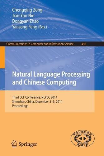 Natural Language Processing and Chinese Computing: Third CCF Conference, NLPCC 2014, Shenzhen, China, December 5-9, 2014. Proceedings  by Chengqing Zong at Abbey's Bookshop, 